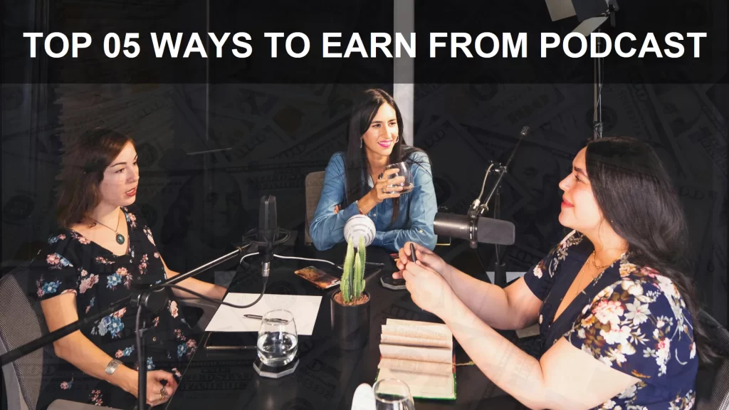 TOP 05 WAYS TO EARN FROM PODCAST