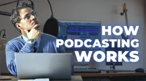 what-is-podcasting-and-how-does-it-works