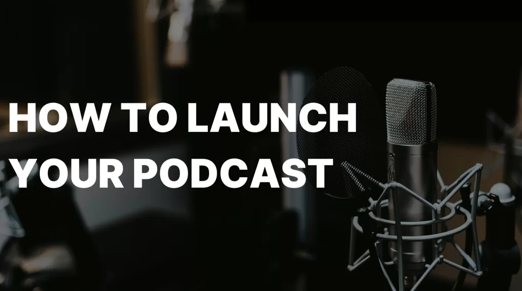 how-to-launch-your-podcast