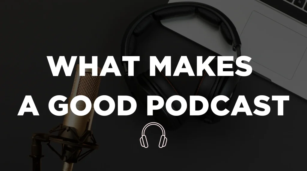 what-makes-a-good-podcast