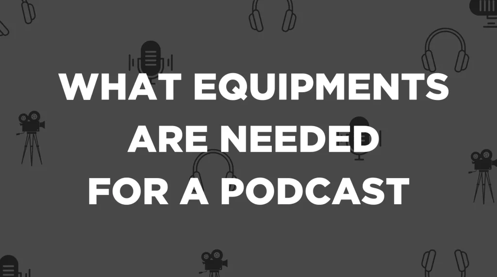 What-equipment-is-needed-for-a-podcast