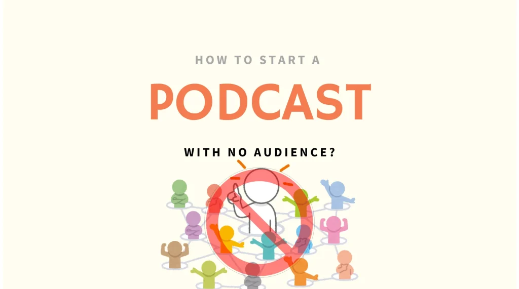 how-to-start-a-podcast-with-no-audience