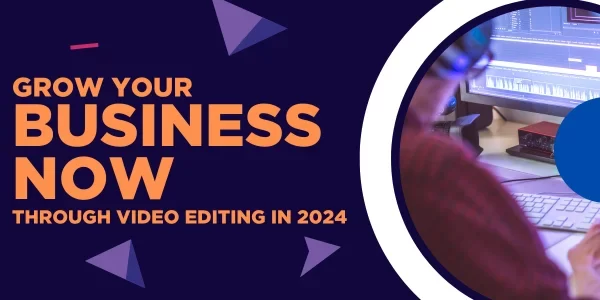 how-to-grow-business-through-video-editing